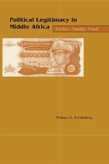 Political Legitimacy in Middle Africa (English, Michael G. Schatzberg)