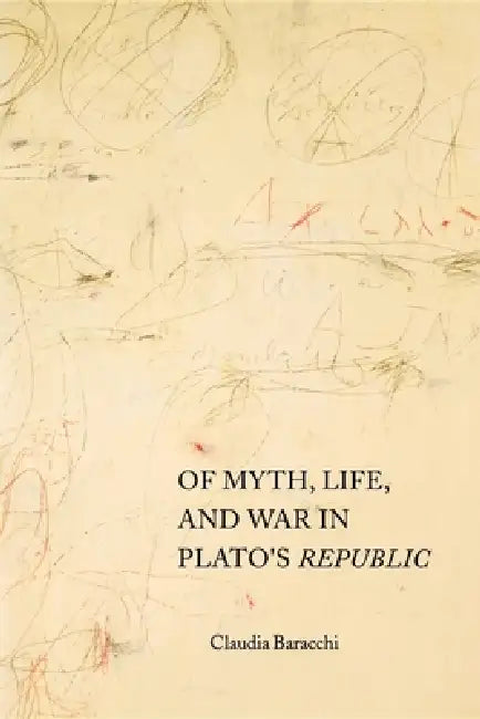 Of Myth, Life, and War in Plato's Republic (English, Claudia Baracchi)