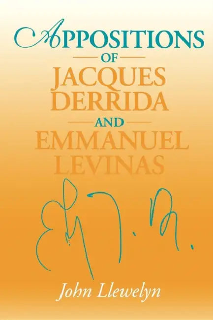 Appositions of Jacques Derrida and Emmanuel Levinas (English, John Llewelyn)