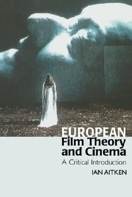 European Film Theory and Cinema (English, Ian Aitken)