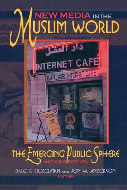 New Media in the Muslim World, Second Edition (English, Dale F. Eickelman | Jon W. Anderson)