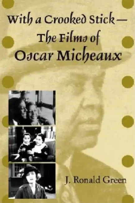 With a Crooked Stick-The Films of Oscar Micheaux (English, J. Ronald Green)