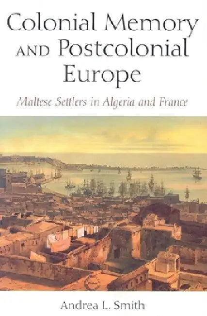 Colonial Memory and Postcolonial Europe (English, Andrea L. Smith)
