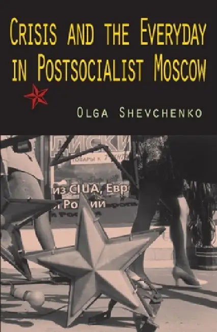Crisis and the Everyday in Postsocialist Moscow (English, Olga Shevchenko)