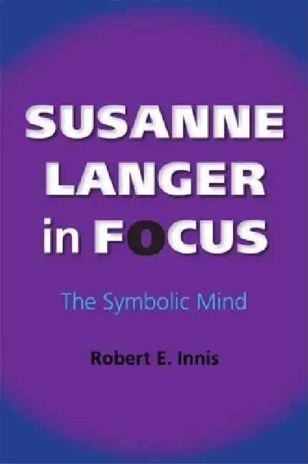 Susanne Langer in Focus (English, Robert E. Innis)