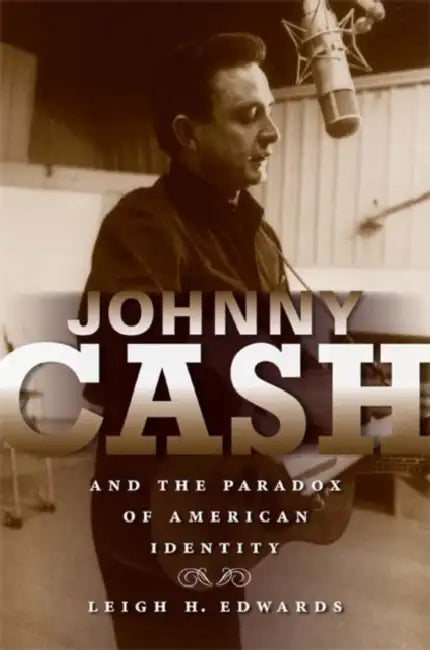 Johnny Cash and the Paradox of American Identity (English, Leigh H. Edwards)