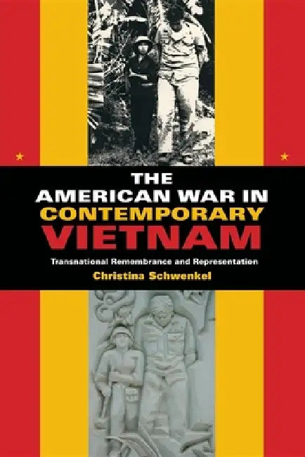 The American War in Contemporary Vietnam (English, Christina Schwenkel)