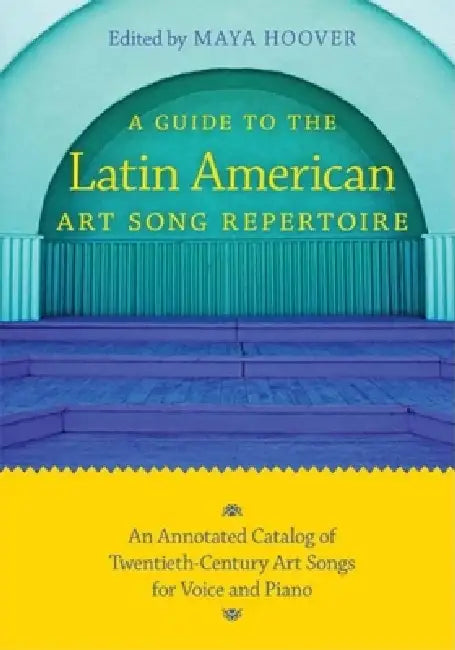 Guide to the Latin American Art Song Repertoire (English, Maya Hoover)