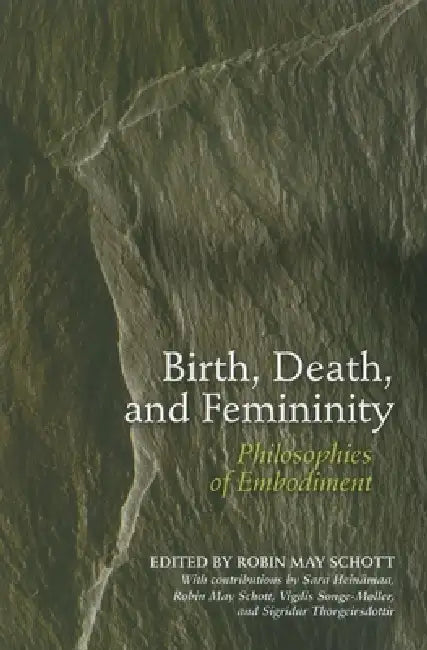 Birth, Death, and Femininity (English, Robin May Schott | Sara Heinamaa | Vigdis Songe-Moller)