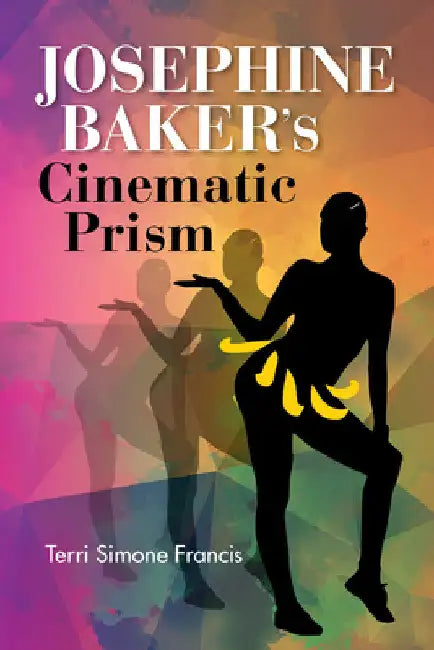 Josephine Baker's Cinematic Prism (English, Terri Simone Francis)