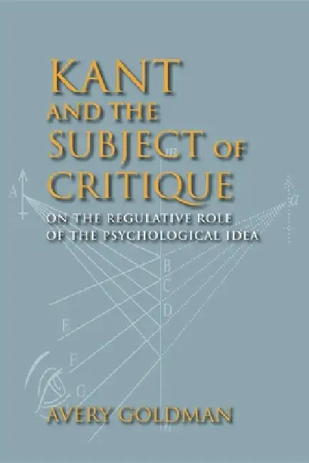 Kant and the Subject of Critique (English, Avery Goldman)