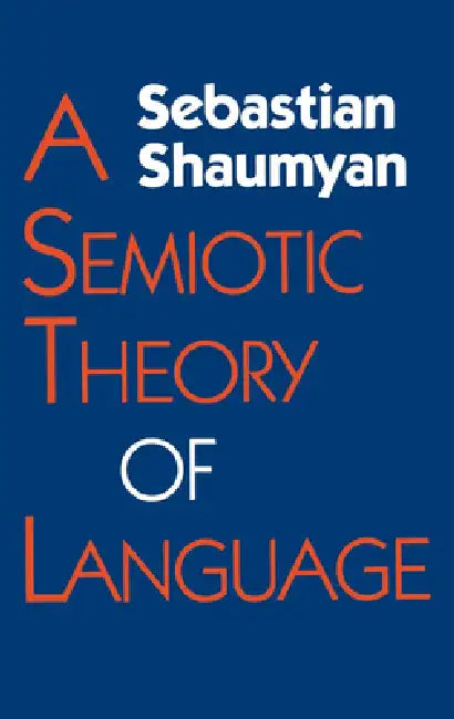 Semiotic Theory of Language (English, Sebastian Shaumyan)