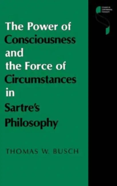 The Power of Consciousness and the Force of Circumstances in Sartre S Philosophy (English, Thomas W. Busch)