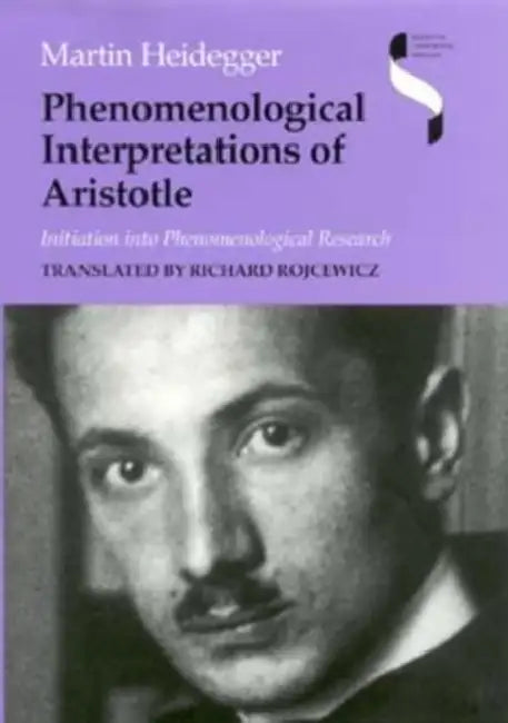 Phenomenological Interpretations of Aristotle (English, Martin Heidegger | Richard Rojcewicz)