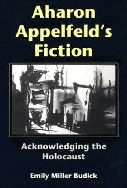 Aharon Appelfeld's Fiction (English, Emily Miller Budick)