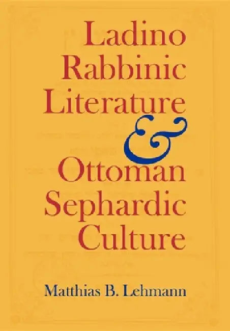 Ladino Rabbinic Literature and Ottoman Sephardic Culture (English, Matthias B. Lehmann)