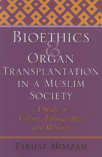 Bioethics and Organ Transplantation in a Muslim Society (English, Farhat Moazam)