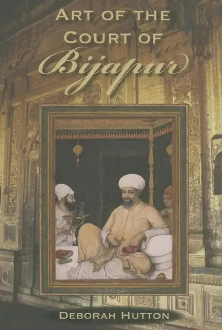 Art of the Court of Bijapur (English, Deborah Hutton)