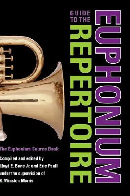 Guide to the Euphonium Repertoire (English, R. Winston Morris | Lloyd E. Bone | Eric Paull)