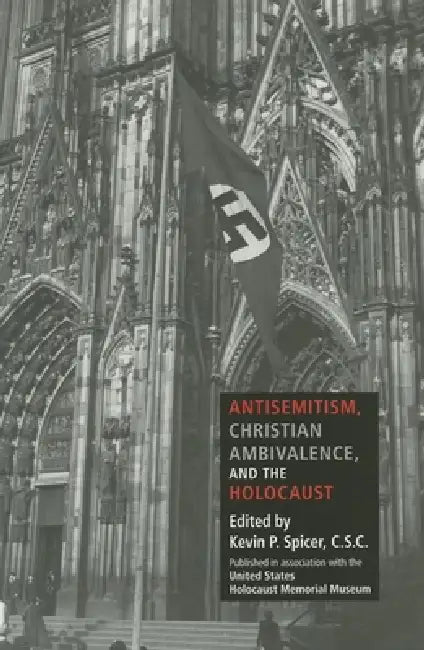 Antisemitism, Christian Ambivalence, and the Holocaust (English, Kevin P. Spicer)