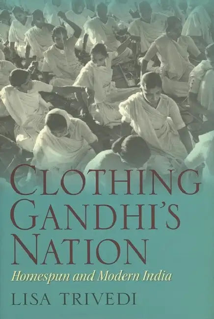 Clothing Gandhi's Nation (English, Lisa N. Trivedi)