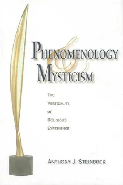 Phenomenology and Mysticism (English, Anthony J. Steinbock)