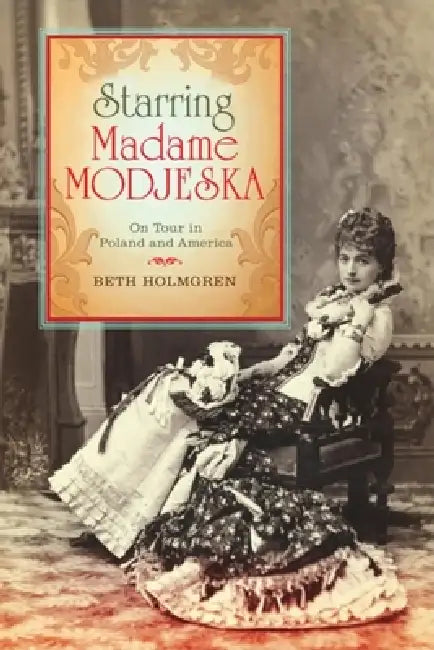 Starring Madame Modjeska (English, Beth Holmgren)