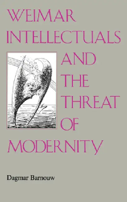 Weimar Intellectuals and the Threat of Modernity (English, Dagmar Barnouw)