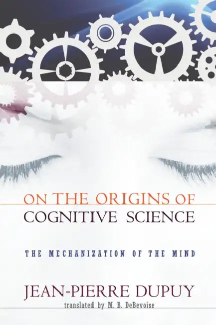 On the Origins of Cognitive Science (English, Jean-Pierre Dupuy | M. B. Debevoise)