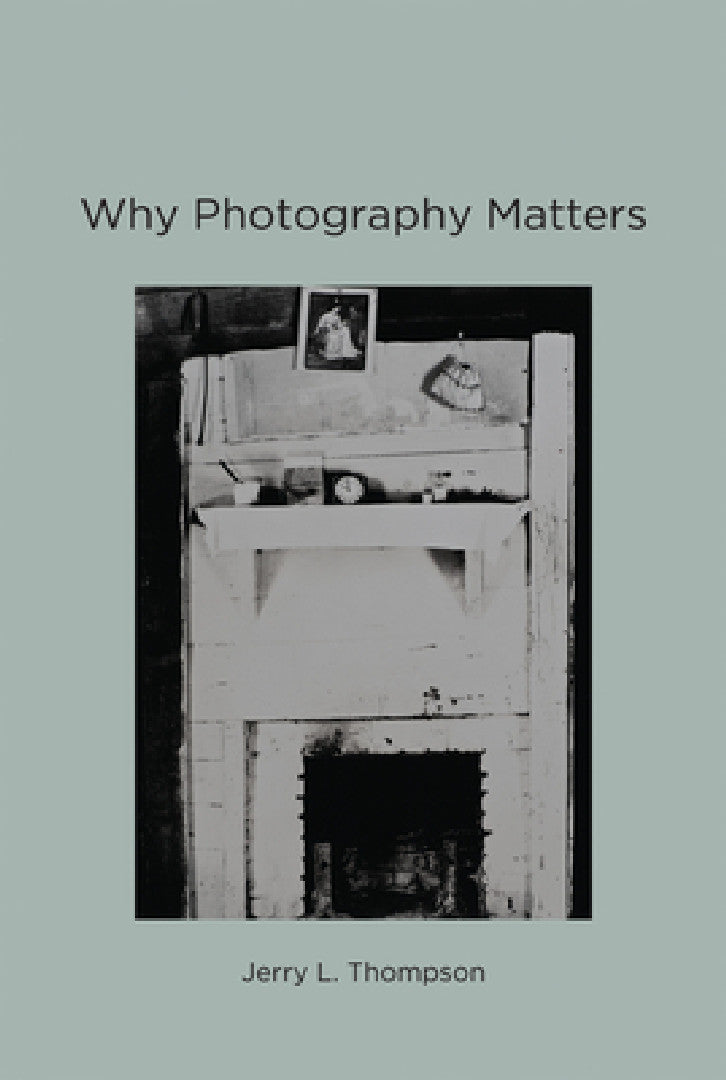 Why Photography Matters (English, Jerry L. Thompson)
