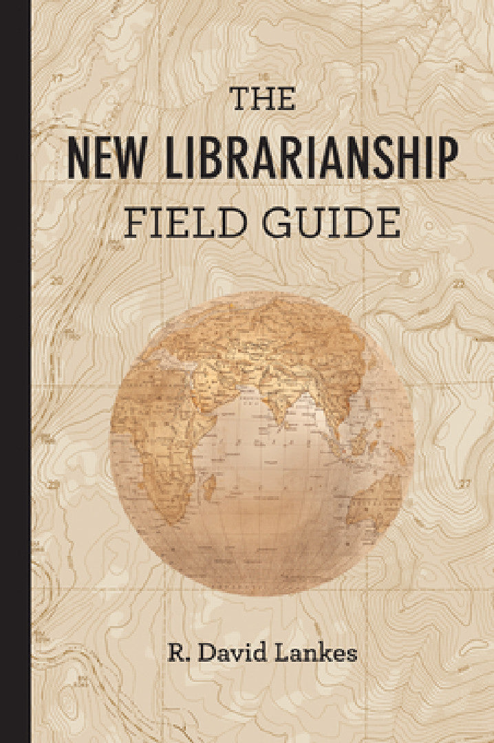 The New Librarianship Field Guide (English, R. David Lankes)