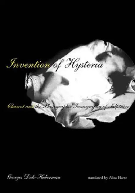 Invention of Hysteria (English, Georges Didi-Huberman | Alisa Hartz)