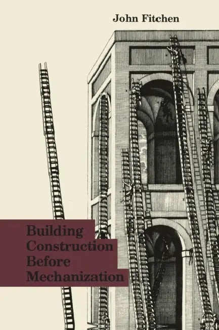 Building Construction Before Mechanization (English, John Fitchen)