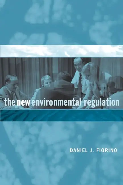 The New Environmental Regulation (English, Daniel J. Fiorino)