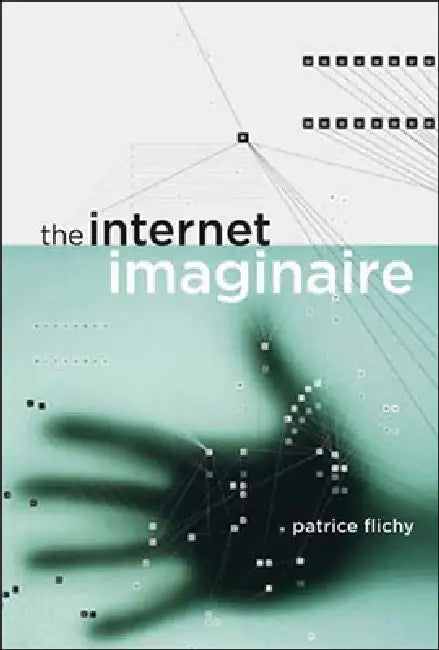 The Internet Imaginaire (English, Patrice Flichy)