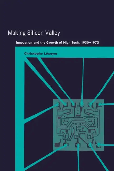 Making Silicon Valley (English, Christophe Lecuyer)