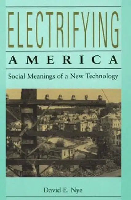 Electrifying America (English, David E. Nye)