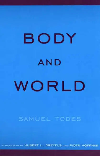 Body and World (English, Samuel Todes | Hubert L. Dreyfus | Piotr Hoffman)