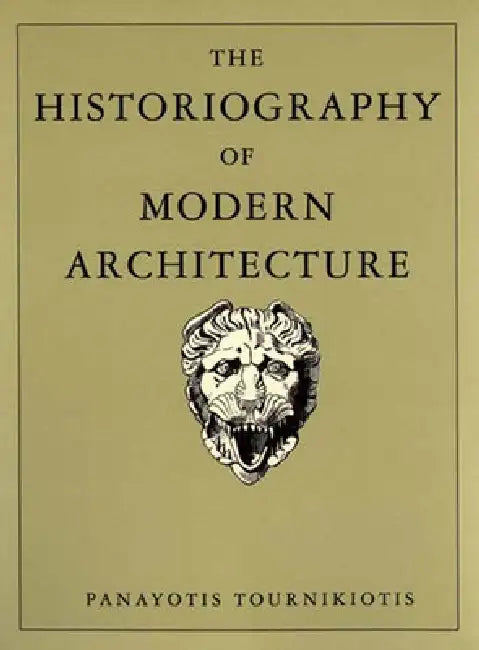 The Historiography of Modern Architecture (English, Panayotis Tournikiotis)