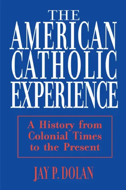 American Catholic Experience (English, Jay P. Dolan)