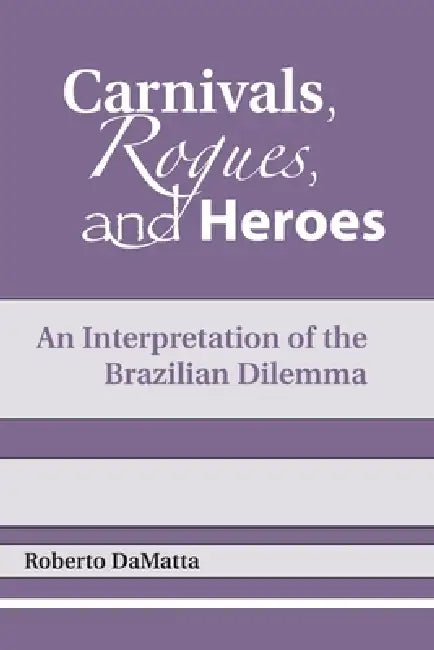 Carnivals, Rogues, and Heroes (English, Roberto Damatta | John Drury)