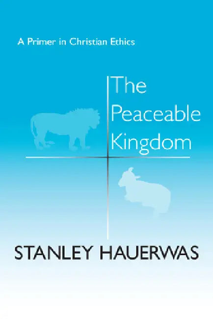 The Peaceable Kingdom (English, Stanley Hauerwas)
