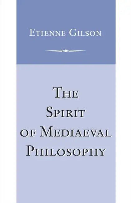 The Spirit of Mediaeval Philosophy (English, Etienne Gilson)