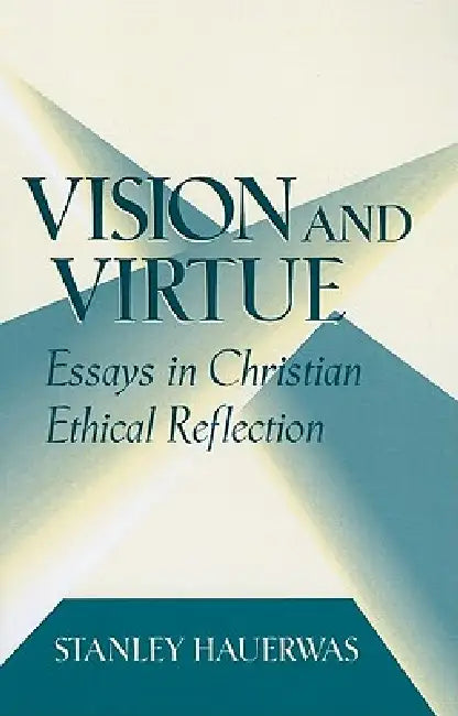Vision and Virtue (English, Stanley Hauerwas)