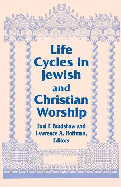 Life Cycles in Jewish and Christian Worship (English, Paul F. Bradshaw | Lawrence a. Hoffman)