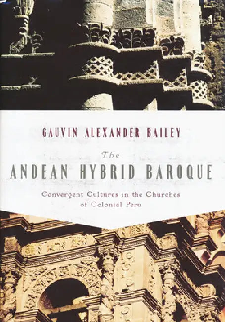 The Andean Hybrid Baroque (English, Gauvin Bailey)
