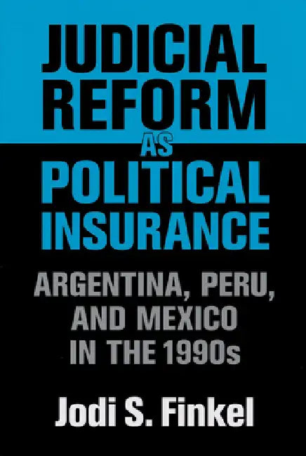 Judicial Reform as Political Insurance (English, Jodi S. Finkel)