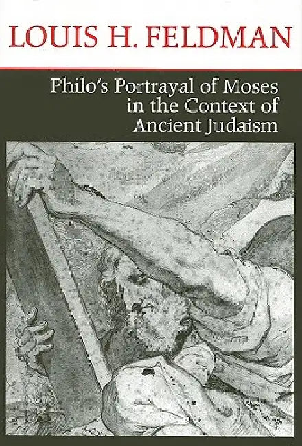 Philo's Portrayal of Moses in the Context of Ancient Judaism (English, Louis H. Feldman)