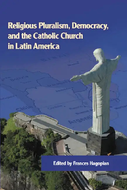 Religious Pluralism, Democracy, and the Catholic Church in Latin America (English, Frances Hagopian)