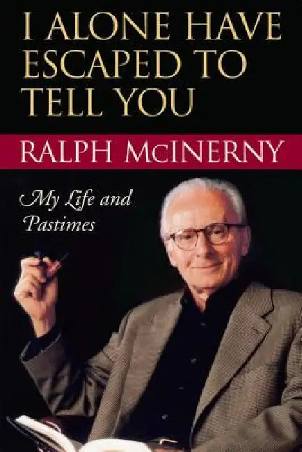 I Alone Have Escaped to Tell You (English, Ralph McInerny)